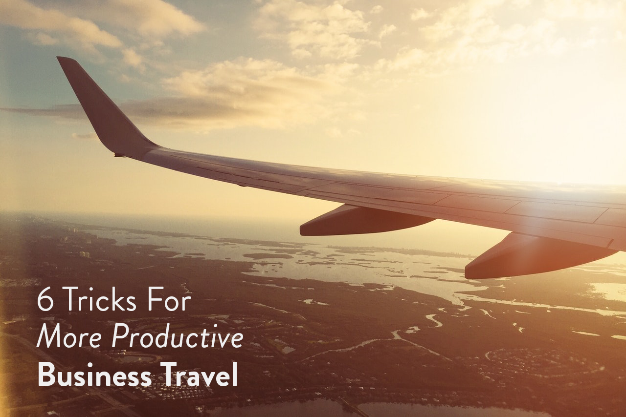 Make Your Business Travel More Productive With These 5 Tips
