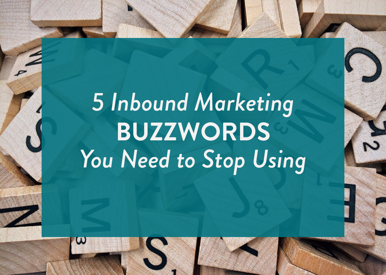 5 Inbound Marketing Buzzwords You Need To Stop Using